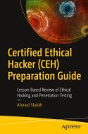 Certified Ethical Hacker (CEH) Preparation Guide di Ahmed Sheikh edito da Apress