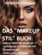 Das "Makeup Stil" Buch: Das Ultimative Make-Up Handbuch Fur Frauen Mit Einem Regen Gesellschaftsleben di Jennifer Stepanik edito da Createspace