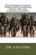 Developments Among Turkey, NATO, European Union (Eu) and European Security di A. N. Cora, Dr a. N. Cora edito da Createspace
