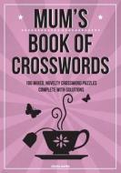 Mum's Book of Crosswords: 100 Novelty Crossword Puzzles di Clarity Media edito da Createspace