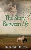 The Story Between Us di DARLENE DELUCA edito da Lightning Source Uk Ltd