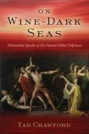 On Wine-Dark Seas: A Novel of Ancient Greece di Tad Crawford edito da SKYHORSE PUB