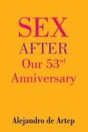 Sex After Our 53rd Anniversary di Alejandro De Artep edito da Createspace
