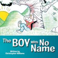 The Boy With No Name di Christopher Williams edito da Xlibris