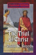 The Trial of Christ di David K. Breed edito da Illustrated Books