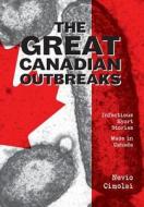 The Great Canadian Outbreaks di Nevio Cimolai edito da FriesenPress