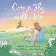 Come Fly With Me di KATIE AMISON edito da Lightning Source Uk Ltd