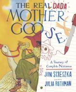 The Real Dada Mother Goose: A Treasury Of Complete Nonsense di Jon Scieszka edito da Walker Books Ltd