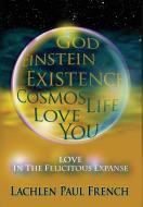 God, Einstein, Existence, Cosmos, Life, Love, You di Lachlen Paul French edito da Enthios Entertainment