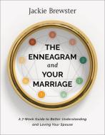 The Enneagram and Your Marriage: A 7-Week Guide to Better Understanding and Loving Your Spouse di Jackie Brewster edito da BAKER BOOKS