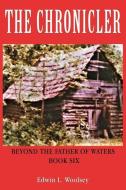 The Chronicler: Beyond the Father of Waters - Book Six di Edwin L. Woolsey edito da XULON PR