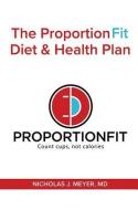The Proportionfit Diet & Health Plan: Count Cups, Not Calories di Nicholas J. Meyer edito da MCP BOOKS