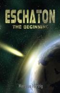 Eschaton - The Beginning di Herzig Marcus Herzig edito da CreateSpace Independent Publishing Platform