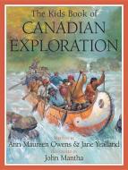 The Kids Book of Canadian Exploration di Ann-Maureen Owens, Jane Yealland edito da KIDS CAN PR