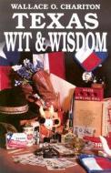 Texas Wit & Wisdom di Wallace O. Chariton edito da Republic of Texas Press