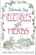 Deliciously Easy Vegetables with Herbs di Dawn J. Ranck edito da Good Books