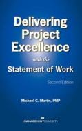 Delivering Project Excellence With The Statement Of Work di Michael G. Martin edito da Management Concepts, Inc