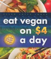 Eat Vegan on $4 a Day: A Game Plan for the Budget-Conscious Cook di Ellen Jaffe Jones edito da BOOK PUB CO