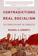 The Contradictions of "Real Socialism": The Conductor and the Conducted di Michael Lebowitz edito da MONTHLY REVIEW PR