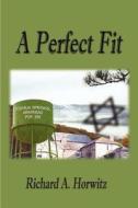 A Perfect Fit di Richard A Horwitz edito da America Star Books