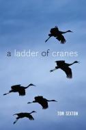 A Ladder of Cranes di Tom Sexton edito da UNIV OF ALASKA PR