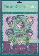 Dream Chair Quilts: 7 Patterns for Whimsical Wallhangings [With Pattern(s)] di Alethea Ballard edito da C&T Publishing