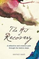 The Art Of Recovery di Whitney Nobis edito da Tate Publishing & Enterprises