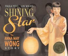 Shining Star: The Anna May Wong Story di Paula Yoo, Lin Wang edito da LEE & LOW BOOKS INC