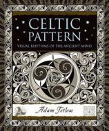 Celtic Pattern: Visual Rhythms of the Ancient Mind di Adam Tetlow edito da BLOOMSBURY