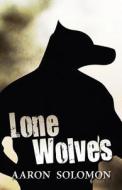 Lone Wolves di Aaron Solomon edito da America Star Books