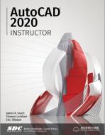 AutoCAD 2020 Instructor di James A. Leach, Shawna Lockhart, Eric Tilleson edito da SDC Publications