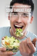 52 Meal Recipes to Help You Get Rid of Your Sore Throat Fast di Joe Correa edito da Live Stronger Faster