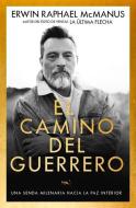 El Camino del Guerrero: Una Senda Milenaria Hacia La Paz Interior di Erwin Raphael McManus edito da WHITAKER HOUSE SPANISH