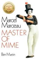 Marcel Marceau: Master of Mime di Ben Martin edito da LIGHTNING SOURCE INC