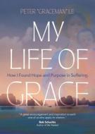My Life of Grace: How I Found Hope and Purpose in Suffering di Le edito da AVE MARIA PR