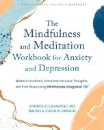 The Mindfulness and Meditation Workbook for Anxiety and Depression di Andrea D Grabovac, Bruno A Cayoun edito da New Harbinger Publications