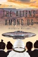The Aliens Among Us di Victoria Harrod edito da Page Publishing, Inc.