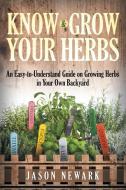 Know and Grow Your Herbs di Jason Newark edito da Speedy Publishing LLC