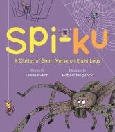Spi-Ku: A Clutter of Short Verse on Eight Legs di Leslie Bulion edito da PEACHTREE PUBL LTD