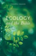 Ecology and the Bible di Frederic Baudin edito da HENDRICKSON PUBL