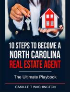 10 Steps to Become a North Carolina Real Estate Agent di Camille Washington edito da Lulu.com
