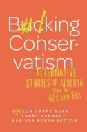 Bucking Conservatism: Alternative Stories of Alberta from the 60s and 70s edito da AU PR