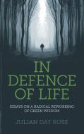 In Defence of Life: Essays on a Radical Reworking of Green Wisdom di Julian Rose edito da EARTH BOOKS