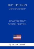 EXTRADITION TREATY W/THE PHILI di The Law Library edito da INDEPENDENTLY PUBLISHED
