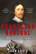 ROUNDHEAD GENERAL: THE CAMPAIGNS OF SIR di JOHN ADAIR edito da LIGHTNING SOURCE UK LTD