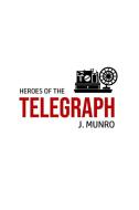 Heroes of the Telegraph di John Munro edito da Toronto Public Domain Publishing