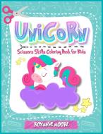 Unicorn Scissor skills coloring book for kids 4-8 di Roxanne Moore edito da Roxanne Moore