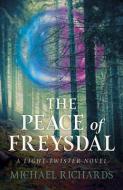 Peace Of Freysdal, The - A Light-Twister Novel di Michael Richards edito da John Hunt Publishing