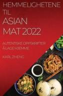 HEMMELIGHETENE TIL ASIAN MAT 2022 di Karl Zheng edito da KARL ZHENG