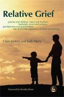Relative Grief: Parents and Children, Sisters and Brothers, Husbands, Wives and Partners, Grandparents and Grandchildren di Clare Jenkins, Judy Merry edito da PAPERBACKSHOP UK IMPORT